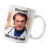 Mug Taza Pocillo Dr Now Solo Café, Suelta Ese Pan!!
