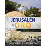 Jerusalen De Oro: La Ciudad Eterna