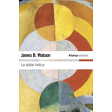 La Doble Hélice, De Watson, James D.. Serie El Libro De Bolsillo - Ciencias Editorial Alianza, Tapa Blanda En Español, 2011