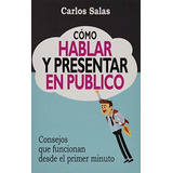 Como Hablar Y Presentar En Publico Consejos Que Funcionan D, De Salas, Sr Carlos. Editorial Independently Published, Tapa Blanda En Español, 2016