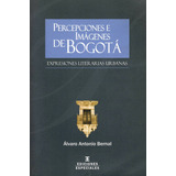 Percepciones E Imágenes De Bogotá. Expresiones Literarias U