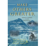 Make Others Greater : From Mt. Everest To The Boardroom: Vital Lessons From Dynamic Innovators, E..., De Phillip Macko. Editorial Second Starters, Tapa Blanda En Inglés