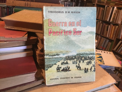 Guerra En El Pacífico Sur Iquique Pacocha Theodorus Mason