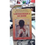 Latinoamerica Go Home - Dalmiro Saenz