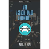 Teoria Inicial Aire Acondicionado Automotriz Para.., De Silva, Norberto. Editorial Independently Published En Español