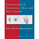Fundamentals Of Momentum, Heat And Mass Transfer