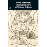 La Estructura Moral Del Infierno De Dante, De Carlos Lopez Cortezo. Editorial Ediciones Akal, Tapa Blanda En Español