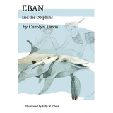 Libro Eban And The Dolphins: (the Print Book Is Available...