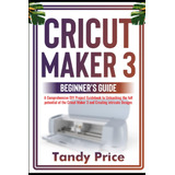 Libro: Cricut Maker 3 Beginners Guide: A Comprehensive Diy 