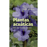 Plantas Acuaticas Del Rio Parana Medio - Aavv
