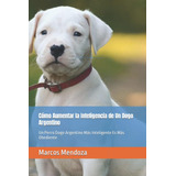 Libro: Cómo Aumentar La Inteligencia De Un Dogo Argentino: U