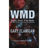 Wmd: Angels, Devils, & The Media: The Extraterrestrial Control Of Radio, Television, Film, And Th..., De Flanigan, Gary. Editorial Lightning Source Inc, Tapa Dura En Inglés
