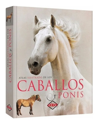 Libro Atlas Ilustrado De Los Caballos Y Ponis - Lexus 