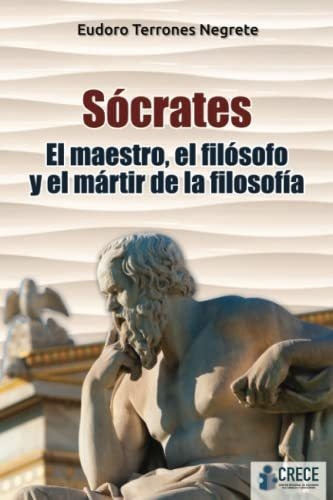 Socrates El Maestro, El Filosofo Y El Martir De La., De Terrones Negrete, Dr. Eudoro. Editorial Independently Published En Español