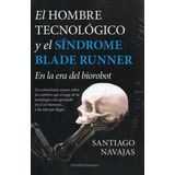 El Hombre Tecnológico Y El Síndrome Blade Runner En La Era..