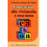 Educación Sin Violencia Y Otros Textos, De Clarita Gómez De Melo. Serie 9589766439, Vol. 1. Editorial La Carreta Editores, Tapa Blanda, Edición 2005 En Español, 2005