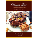 Libro: Wasa Love: Ricette Ricche Di Gusto Semplici Fit E Lig