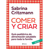 Comer Y Criar -  Sabrina Critzmann - Editorial Planeta