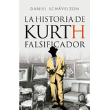 La Historia De Kurth, El Falsificador, De Daniel Schavelzon., Vol. 1. Editorial Planeta, Tapa Blanda, Edición 1 En Español, 2023