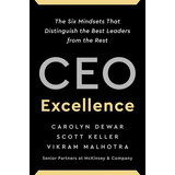 Ceo Excellence : The Six Mindsets That Distinguish The Best Leaders From The Rest, De Carolyn Dewar. Editorial Scribner Book Company, Tapa Dura En Inglés, 2022