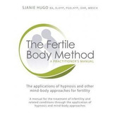 The Fertile Body Method : A Practitioner's Manual - Sjanie H