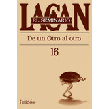 Jacques Lacan -  Seminario 16 De Un Otro Al Otro