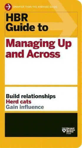 Hbr Guide To Managing Up And Across (hbr Guide Series), De Harvard Business Review. Editorial Harvard Business Review Press, Tapa Blanda En Inglés