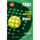 Padel La Toma De Decision En El Remate -edicion Color-: Conc