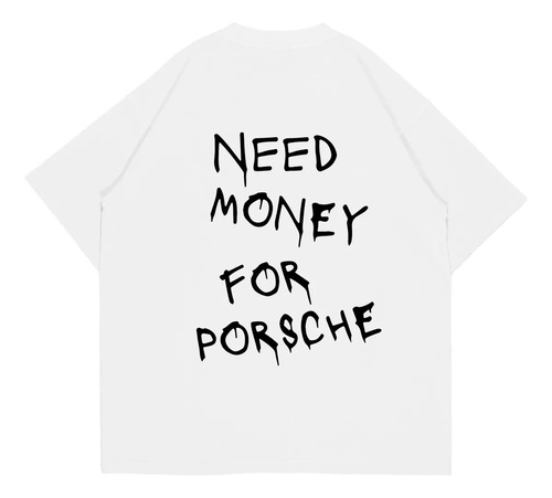 Playera 100% Algodón Need Money For Porsche