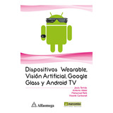 Dispositivos Wearable, Vision Artificial, Google Glass Y And