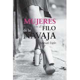 Libro Mujeres En El Filo De La Navaja - Espin, Manuel