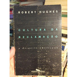 Livro - Cultura Da Reclamação - Robert Hughes