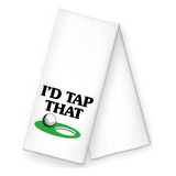 I'd Tap That - Toallas De Cocina Divertidas, Artículos De Co