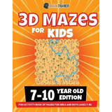 Libro 3d Maze For Kids - 7-10 Year Old Edition - Fun Acti...