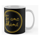 Taza Te Amo Mamá - I Love You Mom - Frases En Español - Espa