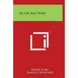 My Life And Work, De Henry Ford. Editorial Literary Licensing Llc, Tapa Dura En Inglés