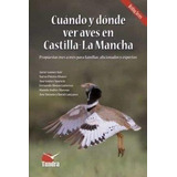Libro: Cuando Y Donde Ver Aves En Castilla La Mancha. Aa.vv.