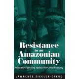 Libro Resistance In An Amazonian Community - Larry Ziegle...