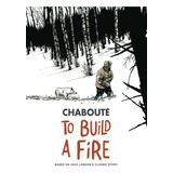 Libro To Build A Fire De Chabouté, Christophe