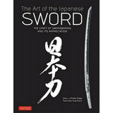 The Art Of The Japanese Sword : The Craft Of Swordmaking And Its Appreciation, De Yoshindo Yoshihara. Editorial Tuttle Publishing, Tapa Dura En Inglés
