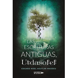 Las Escrituras Antiguas, Utdasofef, De Edgard Noel Aguilar Masdeu. Editorial Universo De Letras, Tapa Blanda, Edición 1era Edición En Español