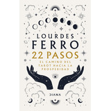 22 Pasos El Camino Del Tarot Hacia La Prosperidad, De Lourdes Ferro., Vol. Unico. Editorial Diana, Tapa Blanda En Español