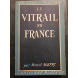 Le Vitrail En France. Marcel Aubert. 51n 530