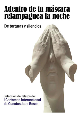 Adentro De Tu Máscara Relampaguea La Noche. De Torturas Y Silencios, De , Centro Cultural Juan Bosch.., Vol. 1.0. Editorial Punto Rojo Libros S.l., Tapa Blanda, Edición 1.0 En Español, 2032