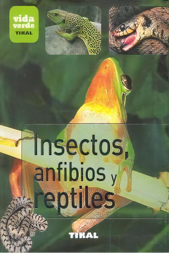 Insectos, Anfibios Y Reptiles, De Varios Autores. Editorial Tikal, Tapa Blanda En Español