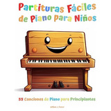Partituras Fáciles De Piano Para Niños: 55 Canciones De Pian