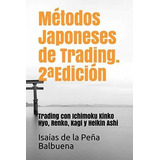 Metodos Japoneses De Trading. 2ªedicion Trading Co, De De La Peña Balbuena, Isa. Editorial Independently Published En Español