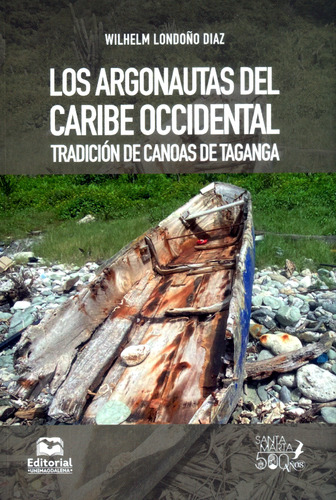 Los Argonautas Del Caribe Occidental: Tradici?n De Canoas De Taganga, De Wilhelm Londoño Díaz. 9587466577, Vol. 1. Editorial Editorial U. Del Magdalena, Tapa Blanda, Edición 2023 En Español, 2023