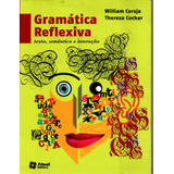 Livro Gramática Reflexiva, Texto, Semântica E Interação, William Cereja, Thereza Cochar