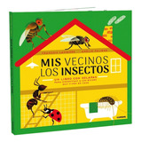 Mis Vecinos Los Insectos - Un Libro Con Solapas